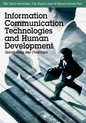 Information Communication Technologies and Human Development: Opportunities and Challenges - Gascs-Hernandez, Mila (Editor), and Equiza-Lspez, Fran (Editor), and Acevedo-Ruiz, Manuel (Editor)