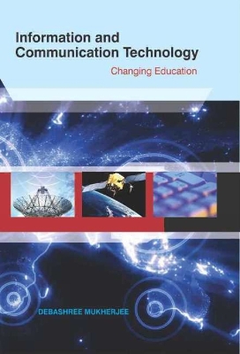 Information & Communication Technology: Changing Education - Mukherjee, Debashree