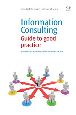 Information Consulting: Guide to Good Practice - Wormell, Irene, and Olesen, Annie, and Mikuls, Gbor