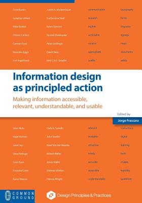 Information design as principled action: Making information accessible, relevant, understandable, and usable - Frascara, Jorge (Editor)