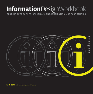 Information Design Workbook: Graphic Approaches, Solutions, and Inspiration + 30 Case Studies - Baer, Kim