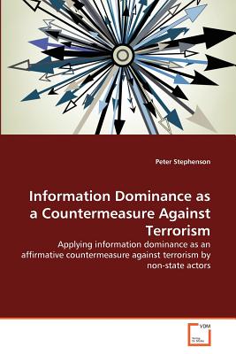 Information Dominance as a Countermeasure Against Terrorism - Stephenson, Peter