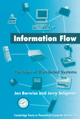 Information Flow: The Logic of Distributed Systems - Barwise, Jon, and Seligman, Jerry