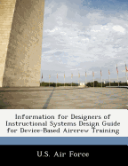 Information for Designers of Instructional Systems Design Guide for Device-Based Aircrew Training