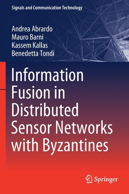 Information Fusion in Distributed Sensor Networks with Byzantines - Abrardo, Andrea, and Barni, Mauro, and Kallas, Kassem