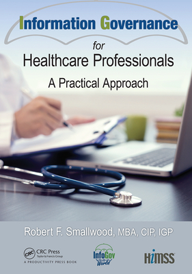 Information Governance for Healthcare Professionals: A Practical Approach - F. Smallwood, Robert