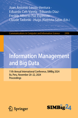 Information Management and Big Data: 11th Annual International Conference, SIMBig 2024, Ilo, Peru, November 20-22, 2024, Proceedings - Lossio-Ventura, Juan Antonio (Editor), and Ceh-Varela, Eduardo (Editor), and Daz, Eduardo (Editor)