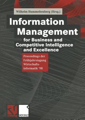 Information Management for Business and Competitive Intelligence and Excellence: Proceedings Der Frhjahrstagung Wirtschaftsinformatik '98 - Hummeltenberg, Wilhelm (Editor)