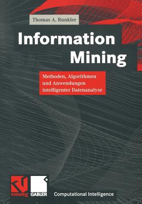 Information Mining: Methoden, Algorithmen Und Anwendungen Intelligenter Datenanalyse - Runkler, Thomas A, and Bibel, Wolfgang (Editor), and Kruse, Rudolf (Editor)