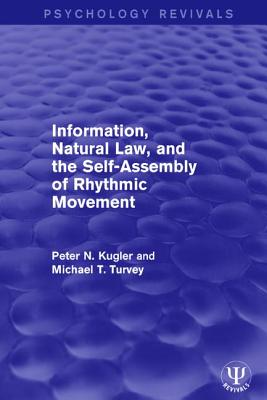 Information, Natural Law, and the Self-Assembly of Rhythmic Movement - Kugler, Peter N, and Turvey, Michael T