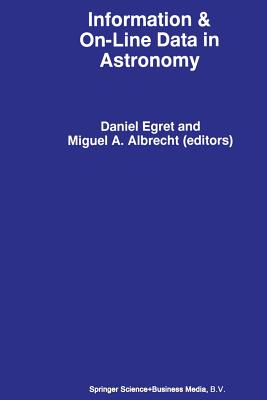 Information & On-Line Data in Astronomy - Egret, D (Editor), and Albrecht, M a (Editor)