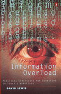 Information Overload: Practical Strategies for Surviving in Today's Workplace