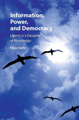 Information, Power, and Democracy - Stehr, Nico, Professor