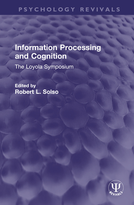 Information Processing and Cognition: The Loyola Symposium - Solso, Robert L (Editor)