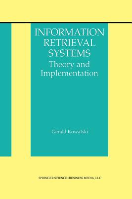 Information Retrieval Systems: Theory and Implementation - Kowalski, Gerald J
