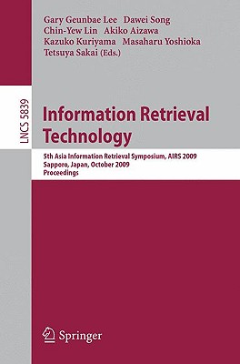 Information Retrieval Technology: 5th Asia Information Retrieval Symposium, AIRS 2009, Sapporo, Japan, October 21-23, 2009, Proceedings - Song, Dawei (Editor), and Lin, Chin-Yew (Editor), and Aizawa, Akiko (Editor)