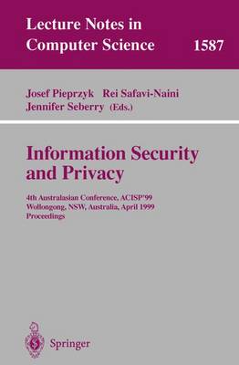 Information Security and Privacy: 4th Australasian Conference, Acisp'99, Wollongong, Nsw, Australia, April 7-9, 1999, Proceedings - Pieprzyk, Josef (Editor), and Safavi-Naini, Rei (Editor), and Seberry, Jennifer (Editor)