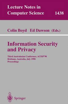 Information Security and Privacy: Third Australasian Conference, Acisp'98, Brisbane, Australia July 13-15, 1998, Proceedings - Boyd, Colin (Editor), and Dawson, Ed (Editor)
