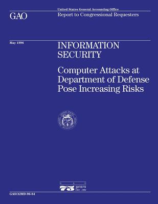 Information Security: Computer Attacks at Department of Defense Pose Increasing Risks - U S General Accounting Office