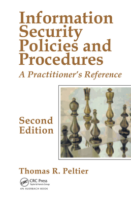 Information Security Policies and Procedures: A Practitioner's Reference, Second Edition - Peltier, Thomas R