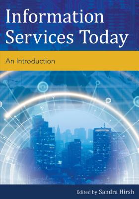 Information Services Today: An Introduction - Hirsh, Sandra (Editor)