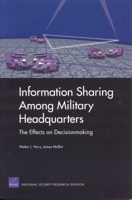 Information Sharing Among Military Headquarters: The Effects on Decisionmaking - Egel, Daniel L