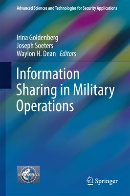 Information Sharing in Military Operations - Goldenberg, Irina (Editor), and Soeters, Joseph (Editor), and Dean, Waylon H (Editor)