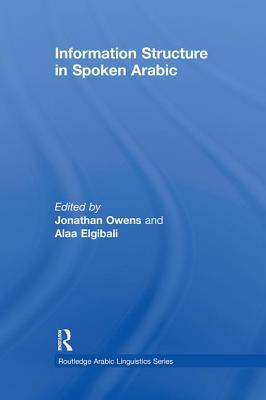 Information Structure in Spoken Arabic - Owens, Jonathan (Editor), and Elgibali, Alaa (Editor)