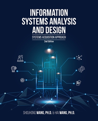 Information Systems Analysis and Design (2nd Edition): Systems Acquisition Approach - Wang, Shouhong, and Wang, Hai