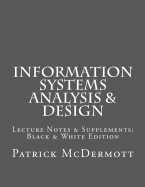 Information Systems Analysis & Design: Lecture Notes & Supplements: Black & White Edition