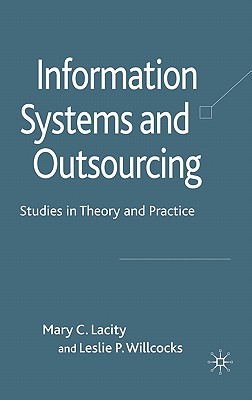 Information Systems and Outsourcing: Studies in Theory and Practice - Lacity, M, and Willcocks, L