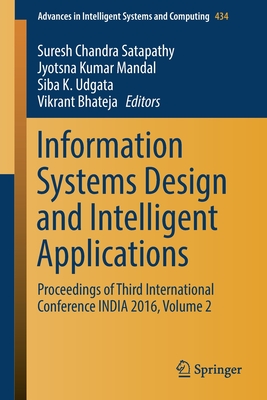 Information Systems Design and Intelligent Applications: Proceedings of Third International Conference India 2016, Volume 2 - Satapathy, Suresh Chandra (Editor), and Mandal, Jyotsna Kumar (Editor), and Udgata, Siba K (Editor)