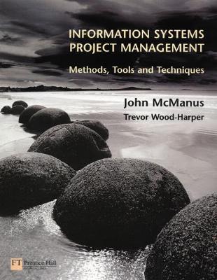 Information Systems Project Management: Methods, Tools, and Techniques - McManus, John, and Wood-Harper, Trevor