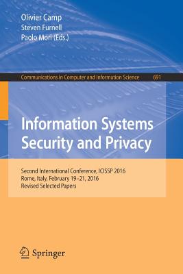 Information Systems Security and Privacy: Second International Conference, ICISSP 2016, Rome, Italy, February 19-21, 2016, Revised Selected Papers - Camp, Olivier (Editor), and Furnell, Steven (Editor), and Mori, Paolo (Editor)