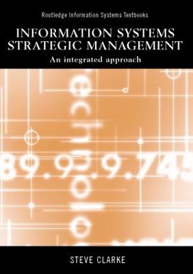 Information Systems Strategic Management: An Integrated Approach - Clarke, Steve, PH.D.