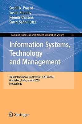 Information Systems, Technology and Management: Third International Conference, ICISTM 2009, Ghaziabad, India, March 12-13, 2009, Proceedings - Prasad, Sushil K (Editor), and Routray, Susmi (Editor), and Khurana, Reema (Editor)