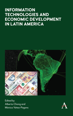 Information Technologies and Economic Development in Latin America - Chong, Alberto (Editor), and Yez-Pagans, Mnica (Editor)