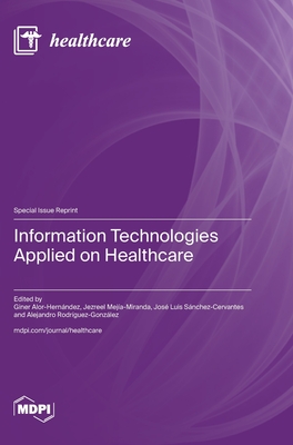 Information Technologies Applied on Healthcare - Alor-Hernndez, Giner (Guest editor), and Meja-Miranda, Jezreel (Guest editor), and Snchez-Cervantes, Jos Luis (Guest editor)