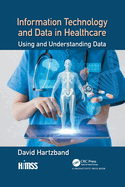 Information Technology and Data in Healthcare: Using and Understanding Data