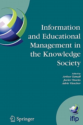 Information Technology and Educational Management in the Knowledge Society: IFIP TC3 WG3.7, 6th International Working Conference on Information Technology in Educational Management (ITEM) July 11-15, 2004, Las Palmas de Gran Canaria, Spain - Tatnall, Arthur (Editor), and Osorio, Javier (Editor), and Visscher, Adrie (Editor)