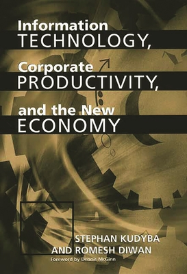 Information Technology, Corporate Productivity, and the New Economy - Kudyba, Stephan, and Diwan, Romesh