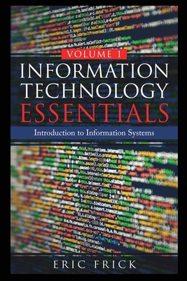 Information Technology Essentials Volume 1 - Frick, Eric