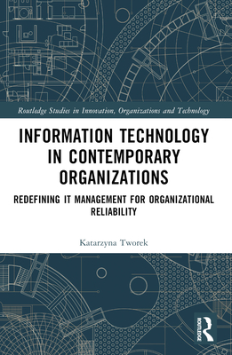 Information Technology in Contemporary Organizations: Redefining IT Management for Organizational Reliability - Tworek, Katarzyna