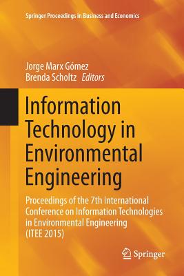Information Technology in Environmental Engineering: Proceedings of the 7th International Conference on Information Technologies in Environmental Engineering (Itee 2015) - Marx Gmez, Jorge (Editor), and Scholtz, Brenda (Editor)