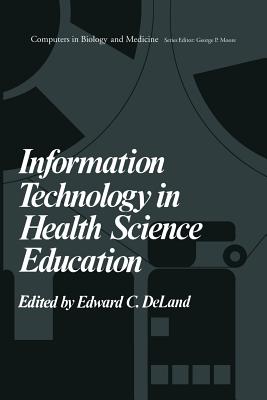 Information Technology in Health Science Education - De Land, E. (Editor)