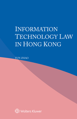 Information Technology Law in Hong Kong - Zhao, Yun