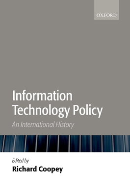 Information Technology Policy: An International History - Coopey, Richard (Editor)