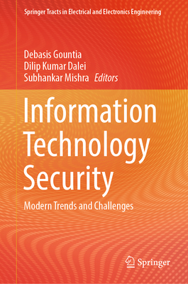 Information Technology Security: Modern Trends and Challenges - Gountia, Debasis (Editor), and Dalei, Dilip Kumar (Editor), and Mishra, Subhankar (Editor)