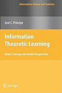 Information Theoretic Learning: Renyi's Entropy and Kernel Perspectives