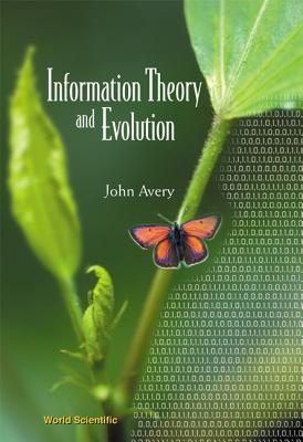 Information Theory and Evolution - Avery, John Scales